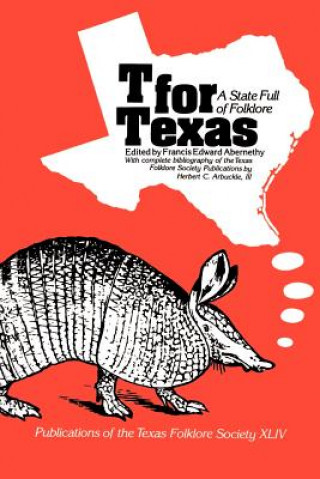 Kniha T For Texas:State Full Folklore Francis Edward Abernethy