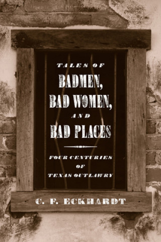 Carte Tales of Badmen, Bad Women, and Bad Places C.F. Eckhardt