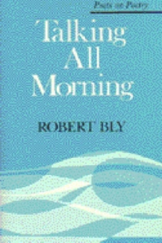 Kniha Talking All Morning Robert Bly