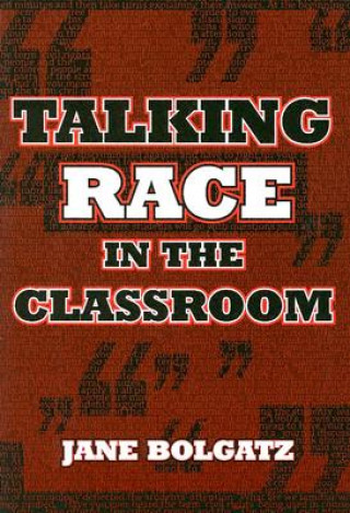 Kniha Talking Race in the Classroom Jane Bolgatz