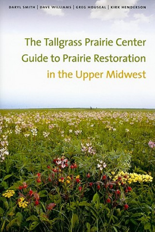 Kniha Tallgrass Prairie Center Guide to Prairie Restoration in the Upper Midwest Kirk Henderson