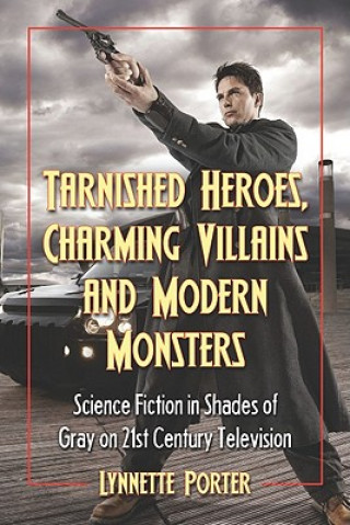 Книга Tarnished Heroes, Charming Villains and Modern Monsters Lynnette Porter