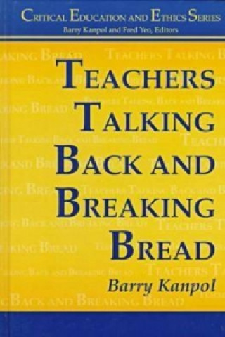 Knjiga Teachers Talking Back and Breaking Bread Barry Kanpol
