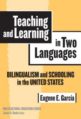 Knjiga Teaching and Learning in Two Languages Eugene E. Garcia