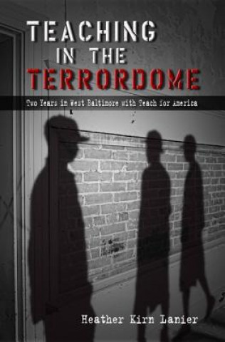 Книга Teaching in the Terrordome Heather Lanier