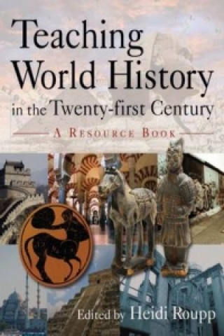 Kniha Teaching World History in the Twenty-first Century: A Resource Book Heidi Roupp