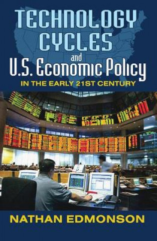 Knjiga Technology Cycles and U.S. Economic Policy in the Early 21st Century Nathan Edmonson