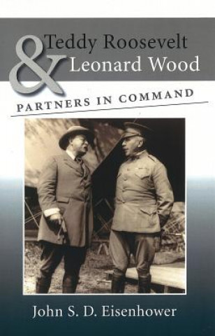 Carte Teddy Roosevelt and Leonard Wood John S. D. Eisenhower