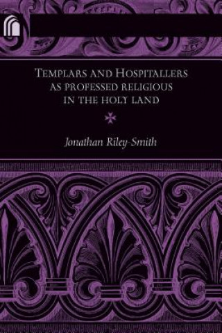 Kniha Templars and Hospitallers as Professed Religious in the Holy Land Jonathan Riley-Smith