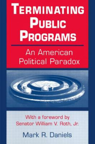 Könyv Terminating Public Programs: An American Political Paradox Mark R. Daniels