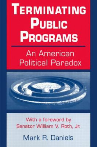 Kniha Terminating Public Programs: An American Political Paradox Mark R. Daniels