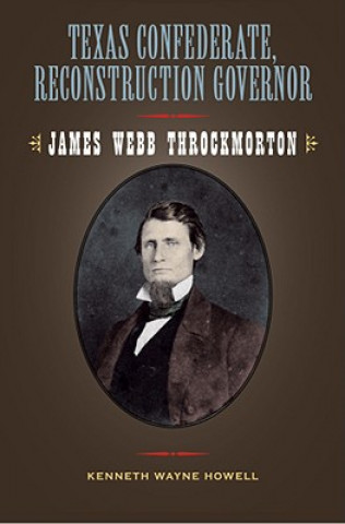 Könyv Texas Confederate, Reconstruction Governor Kenneth Wayne Howell