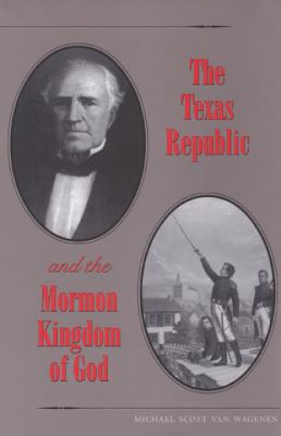 Книга Texas Republic and the Mormon Kingdom of God Michael Scott Van Wagenen