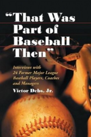 Книга That Was Part of Baseball Then Victor Debs