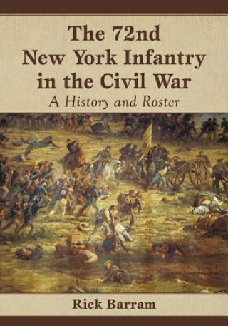 Knjiga 72nd New York Infantry in the Civil War Rick Barram