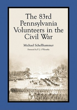 Carte 83rd Pennsylvania Volunteers in the Civil War Michael W. Schellhammer