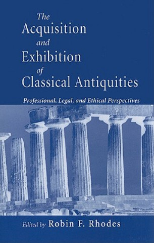 Kniha Acquisition and Exhibition of Classical Antiquities Robin F. Rhodes
