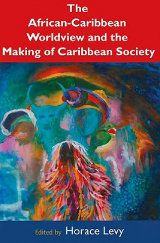 Kniha African Caribbean Worldview and the Making of Caribbean Society Horace Levy