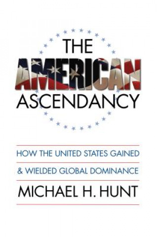 Kniha American Ascendancy Michael H. Hunt