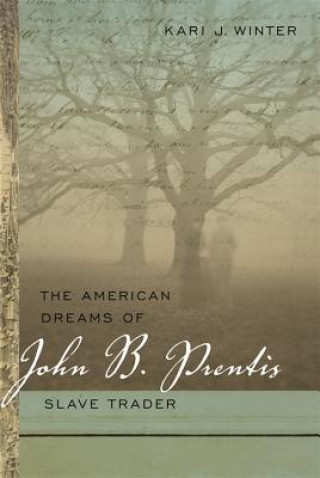 Carte American Dreams of John B. Prentis, Slave Trader Kari J. Winter
