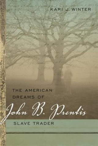 Kniha American Dreams of John B. Prentis, Slave Trader Kari J. Winter