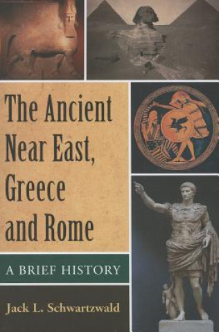 Kniha Ancient Near East, Greece and Rome Jack L. Schwartzwald