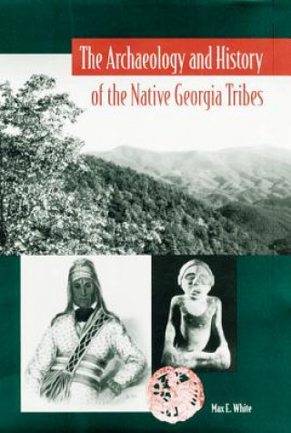 Книга Archaeology and History of the Native Georgia Tribes Max E. White