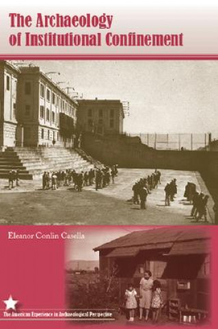 Carte Archaeology of Institutional Confinement Eleanor Conlin Casella