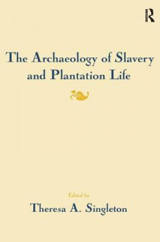 Carte Archaeology of Slavery and Plantation Life Theresa A. Singleton