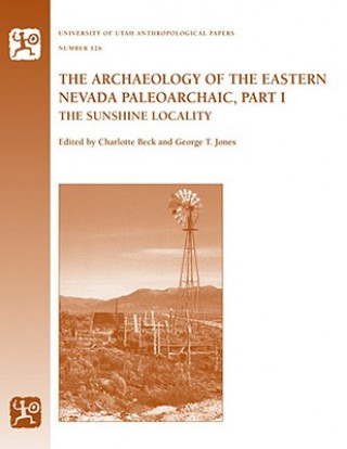 Książka Archaeology of the Eastern Nevada Paleoarchaic, Part 1 George T Jones