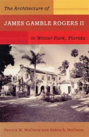 Kniha Architecture of James Gamble Rogers II in Winter Park, Florida Debra A. McClane