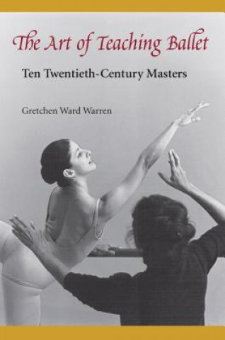 Kniha Art of Teaching Ballet Gretchen Ward Warren