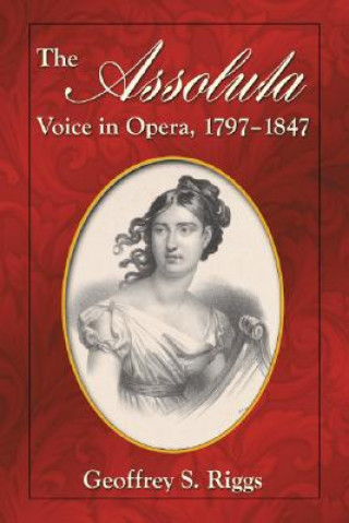 Knjiga Assoluta Voice in Opera, 1797-1847 Geoffrey S. Riggs