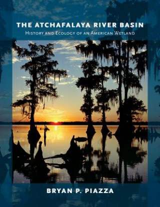 Книга Atchafalaya River Basin Bryan P. Piazza