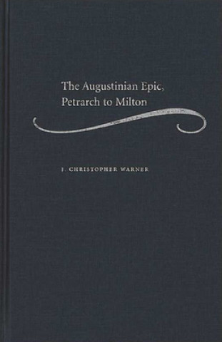 Livre Augustinian Epic, Petrarch to Milton J.Christopher Warner