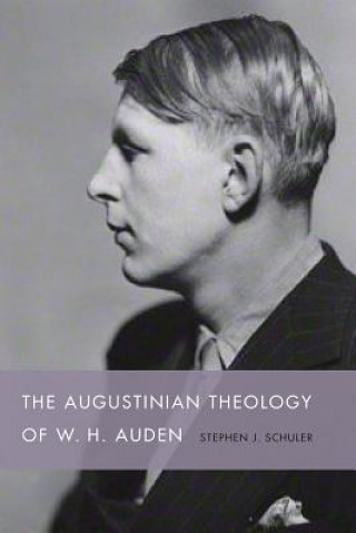Книга Augustinian Theology of W. H. Auden Stephen J. Schuler
