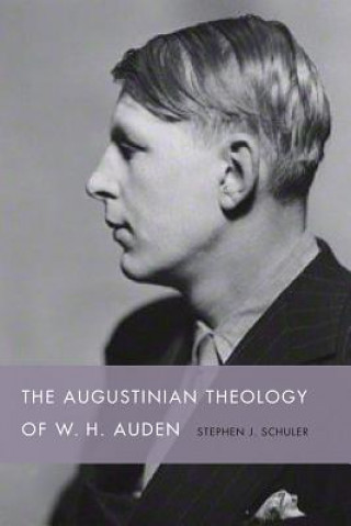 Książka Augustinian Theology of W. H. Auden Stephen J. Schuler