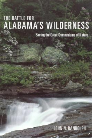 Книга Battle for Alabama's Wilderness John N. Randolph