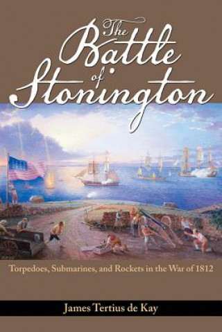 Knjiga Battle of Stonington James Tertius De Kay