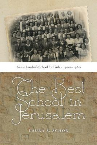 Knjiga Best School in Jerusalem - Annie Landau's School for Girls, 1900-1960 Laura S Strumingher