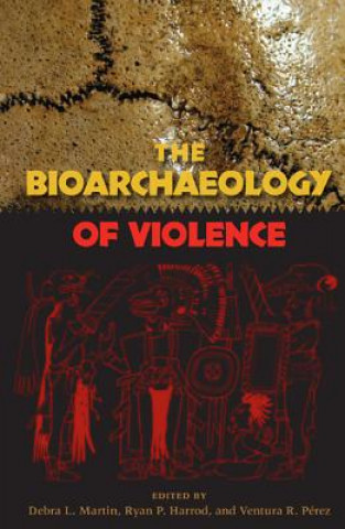Könyv Bioarchaeology of Violence Debra L. Martin