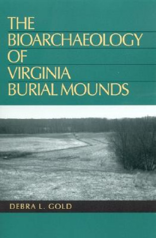 Könyv Bioarchaeology of Virginia Burial Mounds Debra L. Gold