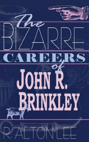 Carte Bizarre Careers of John R. Brinkley R.Alton Lee