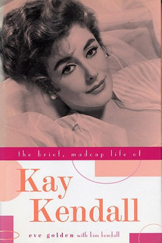 Carte Brief, Madcap Life of Kay Kendall Kim Kendall
