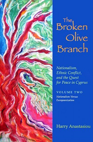 Kniha Broken Olive Branch: Nationalism, Ethnic Conflict, and the Quest for Peace in Cyprus Harry Anastasiou