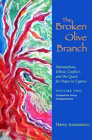 Książka Broken Olive Branch: Nationalism, Ethnic Conflict, and the Quest for Peace in Cyprus Harry Anastasiou