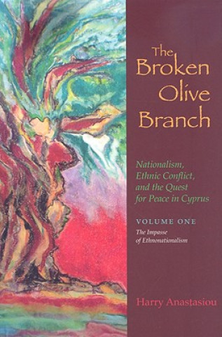 Kniha Broken Olive Branch: Nationalism, Ethnic Conflict, and the Quest for Peace in Cyprus Harry Anastasiou