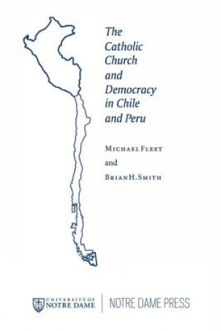 Könyv The Catholic Church and Democracy in Chile and Peru Brian H. Smith
