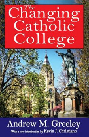 Kniha Changing Catholic College Andrew M Greeley
