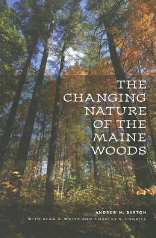 Könyv Changing Nature of the Maine Woods Andrew M. Barton